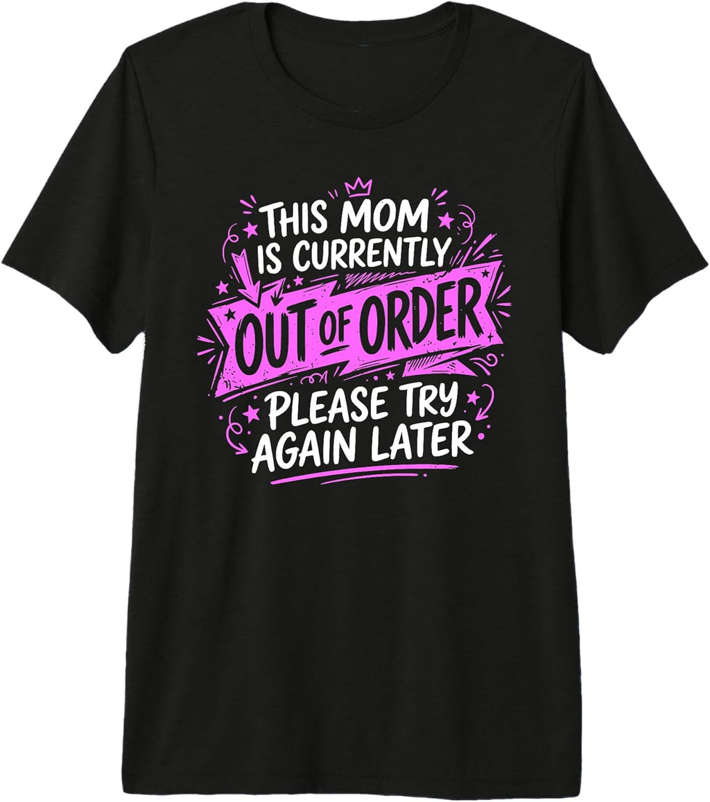 This Mom is Currently Out of Order Mom Mothers Day Joke Fun Premium Tri-Blend T-Shirt Unisex T-shirt, Sweatshirt, Hoodie, Long Sleeve Tee - T-Shirt, Sweatshirt, Hoodie