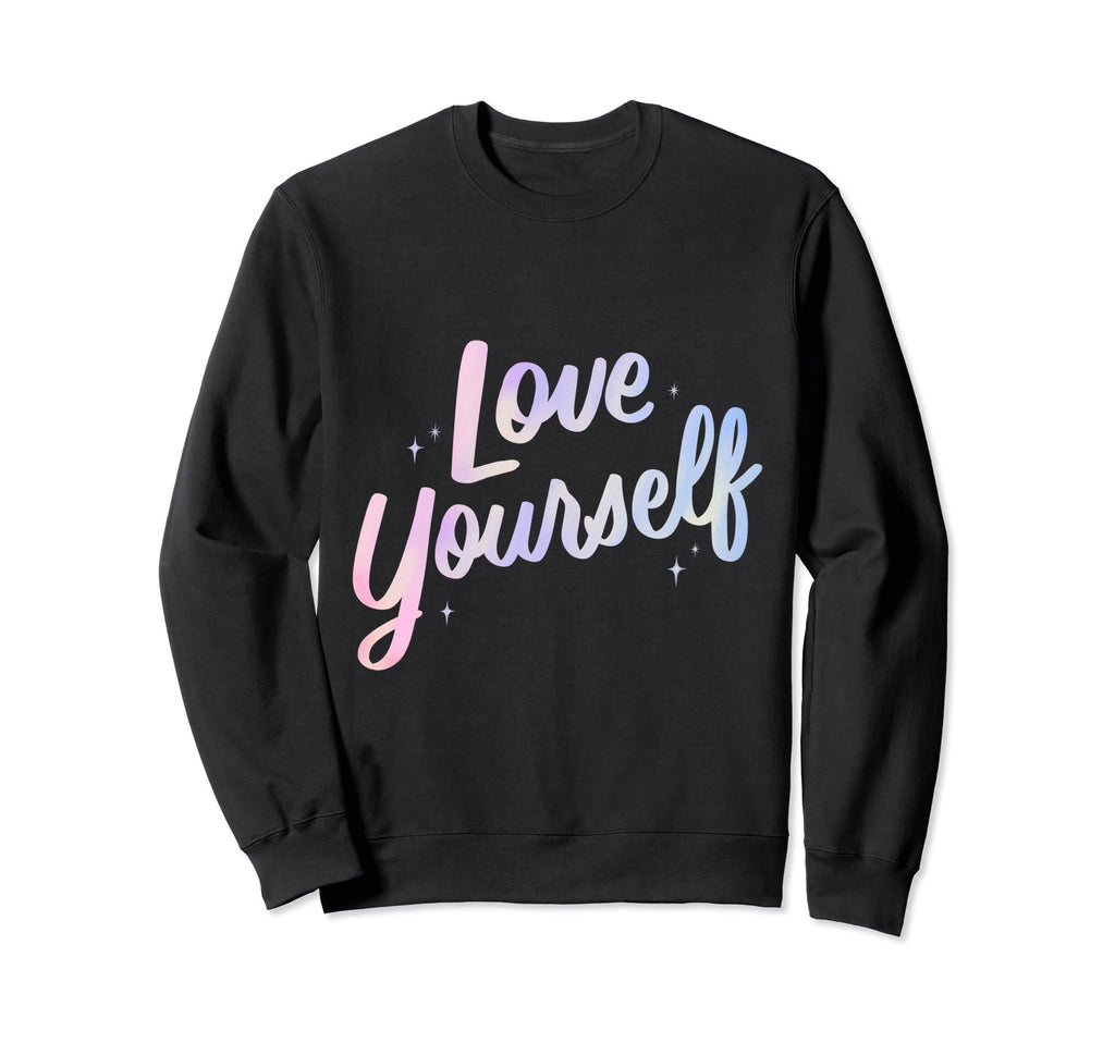 Love Yourself Love You Care Sweatshirt - Custom Art Print for Adults - T-Shirt, Sweatshirt, Hoodie