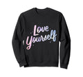 Love Yourself Love You Care Sweatshirt - Custom Art Print for Adults - T-Shirt, Sweatshirt, Hoodie