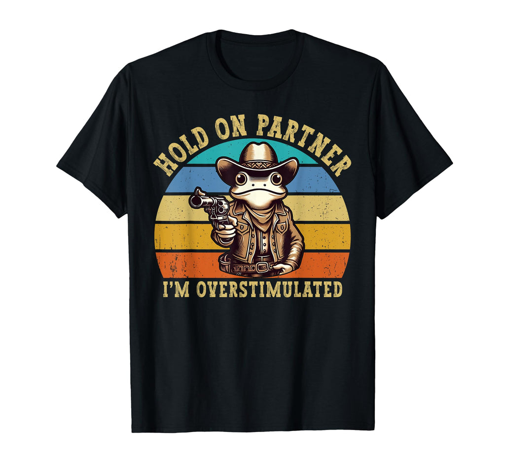 Hold Partner Im Overstimulated Funny T-Shirt - Trendy Graphic Unisex - T-Shirt, Sweatshirt, Hoodie