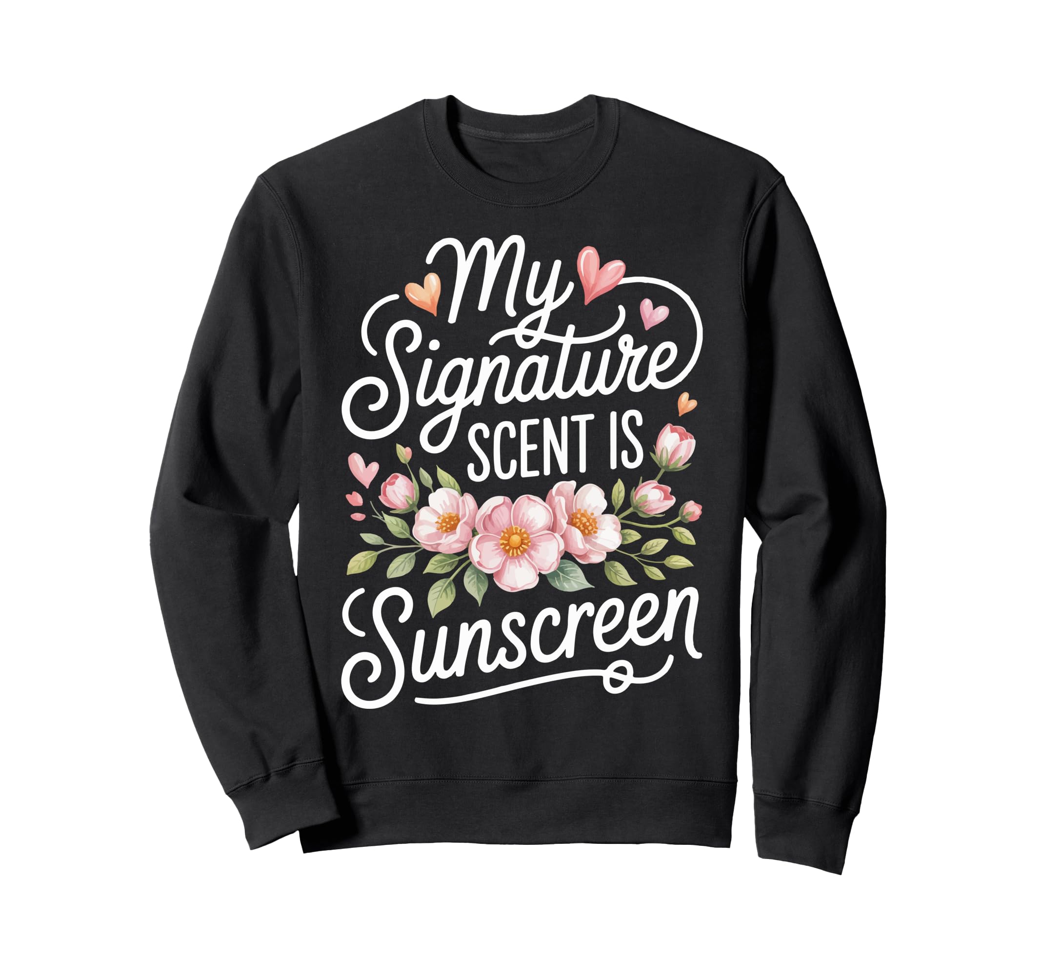 My Signature Scent Is Sunscreen Sweatshirt - Fun Novelty Design Unisex - T-Shirt, Sweatshirt, Hoodie