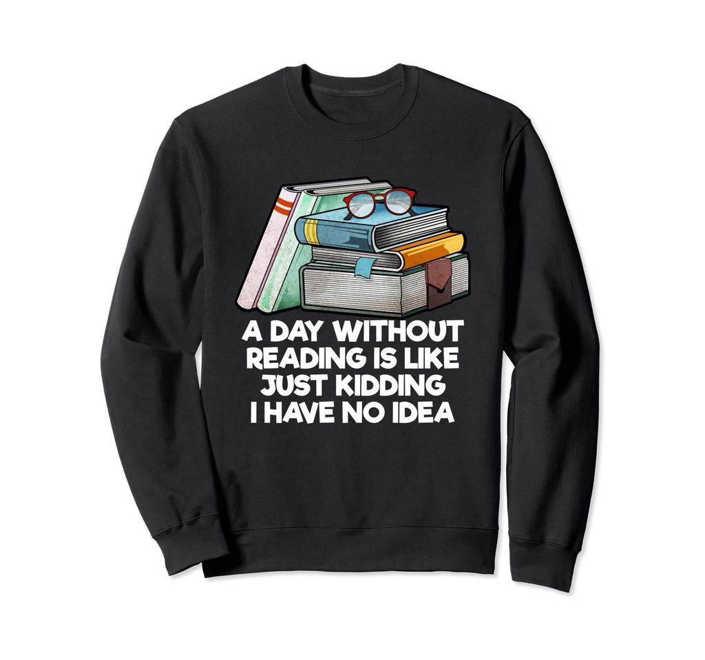 Day Without Reading I Have No Sweatshirt - Minimalist Print Men Women - T-Shirt, Sweatshirt, Hoodie
