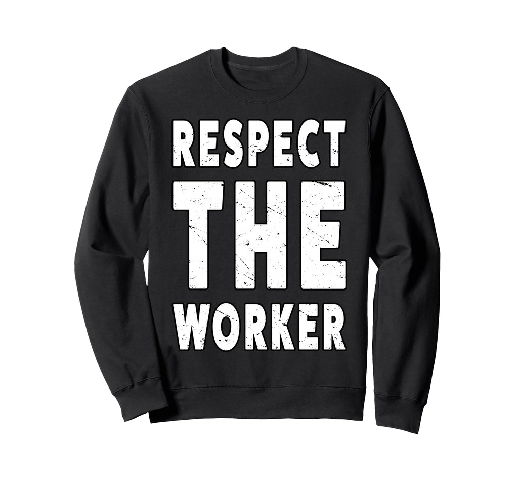 Respect Worker People March Democrat Sweatshirt - Graphic Print Men Women - T-Shirt, Sweatshirt, Hoodie