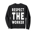 Respect Worker People March Democrat Sweatshirt - Graphic Print Men Women - T-Shirt, Sweatshirt, Hoodie