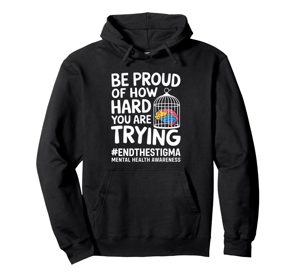 Proud How Hard You Are Trying Mental Hoodie - Minimalist Print Unisex - T-Shirt, Sweatshirt, Hoodie