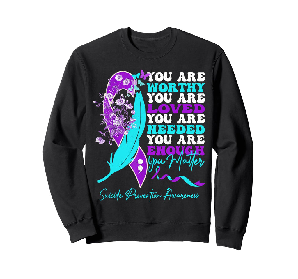 You Are Worthy Loved Needed Sweatshirt - Custom Art Print for Adults - T-Shirt, Sweatshirt, Hoodie