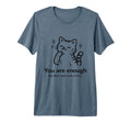 You Are Enough We Dont Need More You T-Shirt - Unique Graphic for Adults - T-Shirt, Sweatshirt, Hoodie