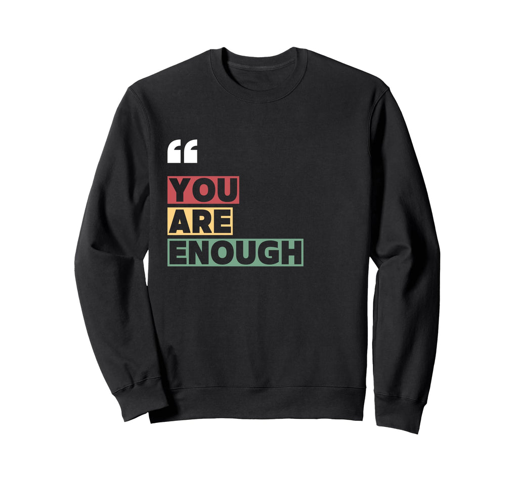 You Are Enough Positivity Wins Sweatshirt - Streetwear Style Men Women - T-Shirt, Sweatshirt, Hoodie