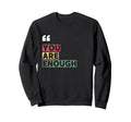 You Are Enough Positivity Wins Sweatshirt - Streetwear Style Men Women - T-Shirt, Sweatshirt, Hoodie