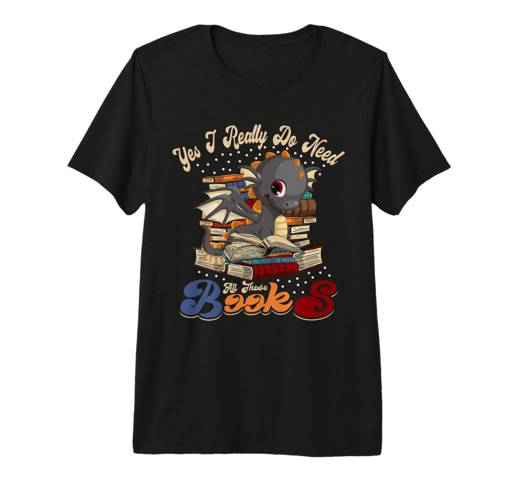 Yes I Really Do Need All These Books T-Shirt - Aesthetic Graphic Men Women - T-Shirt, Sweatshirt, Hoodie