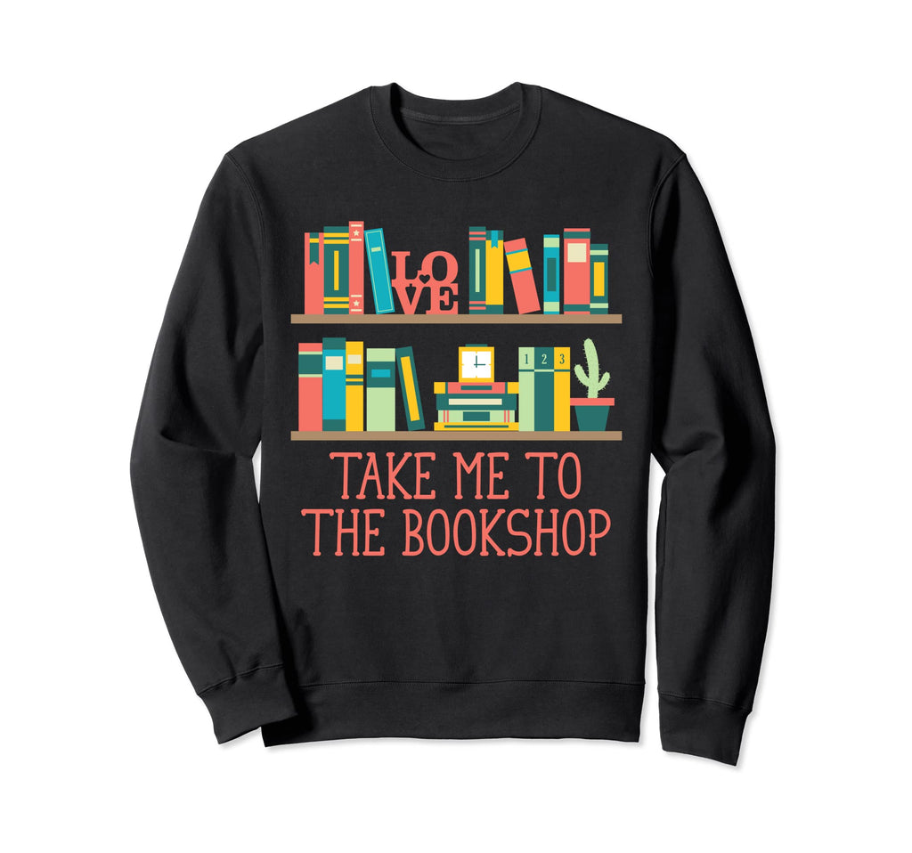 Take Me To Bookshop Bookworm Sweatshirt - Trendy Graphic for Adults - T-Shirt, Sweatshirt, Hoodie