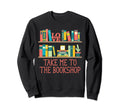 Take Me To Bookshop Bookworm Sweatshirt - Trendy Graphic for Adults - T-Shirt, Sweatshirt, Hoodie