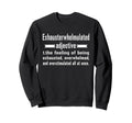 Exhausterwhelmulated Exhausted Sweatshirt - Aesthetic Graphic Unisex - T-Shirt, Sweatshirt, Hoodie