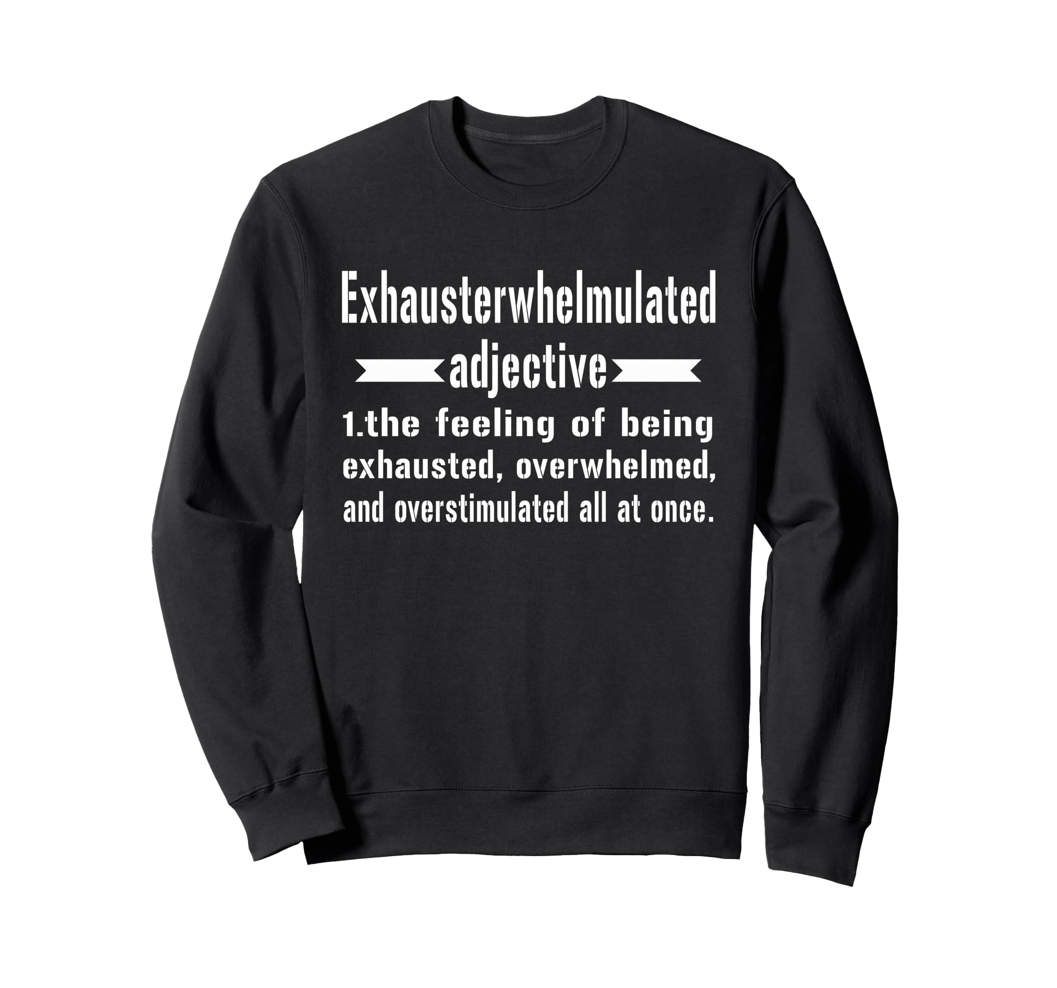 Exhausterwhelmulated Exhausted Sweatshirt - Aesthetic Graphic Unisex - T-Shirt, Sweatshirt, Hoodie