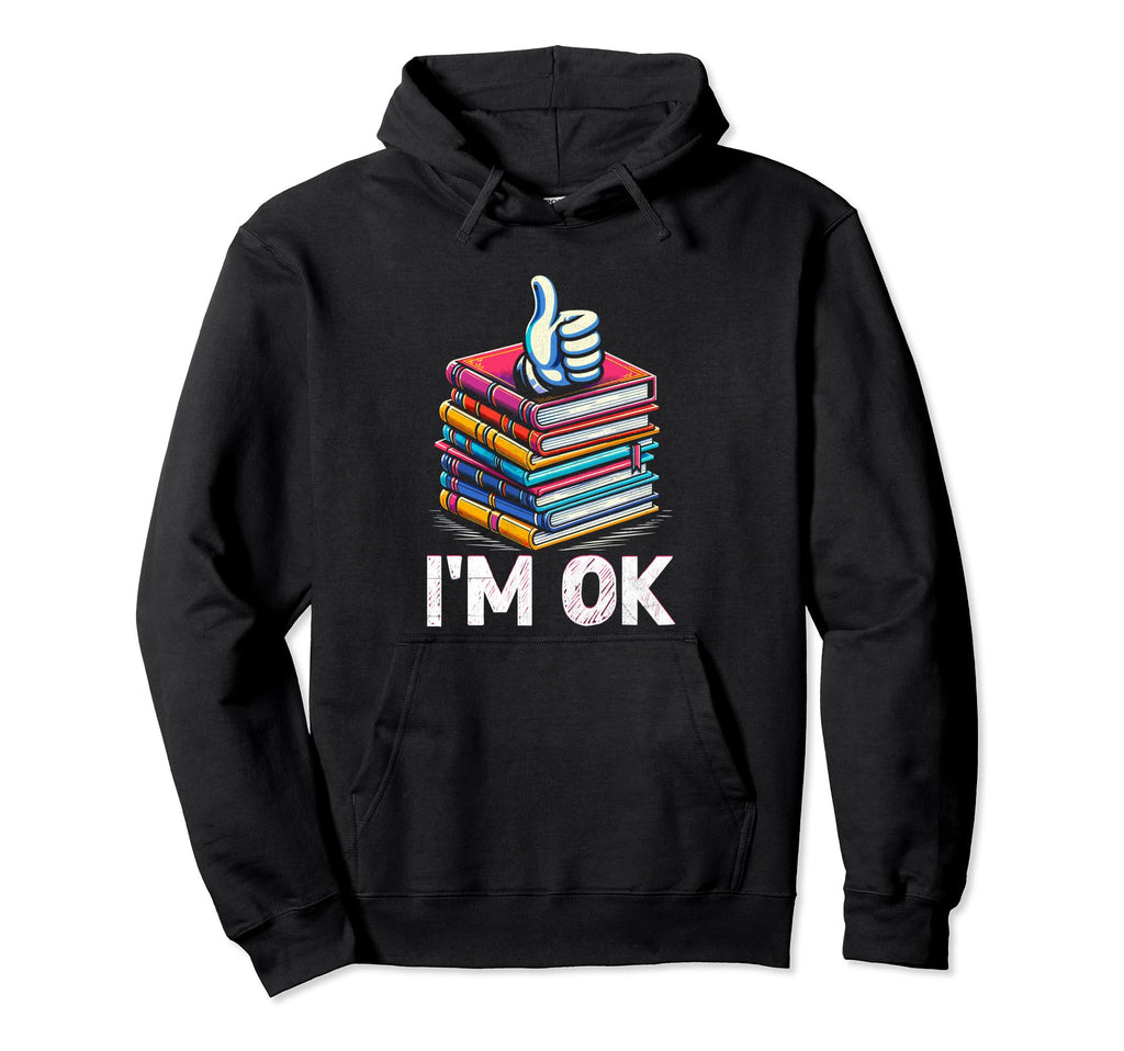 Im Ok Book Reading Books Bookworm Hoodie - Custom Art Print Unisex - T-Shirt, Sweatshirt, Hoodie