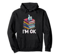 Im Ok Book Reading Books Bookworm Hoodie - Custom Art Print Unisex - T-Shirt, Sweatshirt, Hoodie