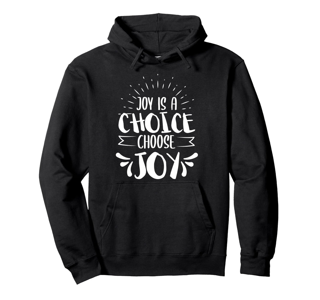 Joy Is Choice Choose Joy Positive Hoodie - Custom Art Print for Adults - T-Shirt, Sweatshirt, Hoodie