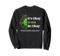 Its Okay To Not Be Okay Mental Sweatshirt - Graphic Print for Adults - T-Shirt, Sweatshirt, Hoodie