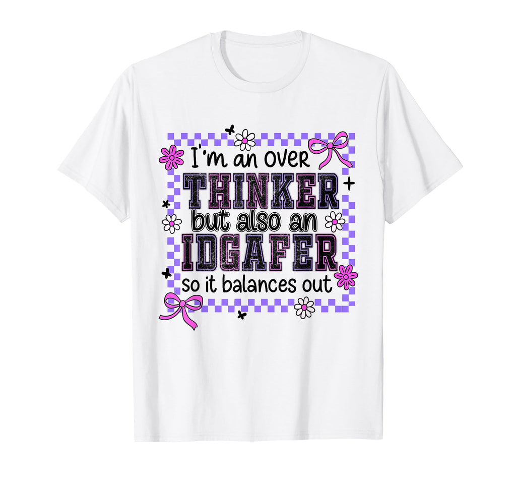 Im Overthinker But Also Idgafer So It T-Shirt - Trendy Graphic for Adults - T-Shirt, Sweatshirt, Hoodie