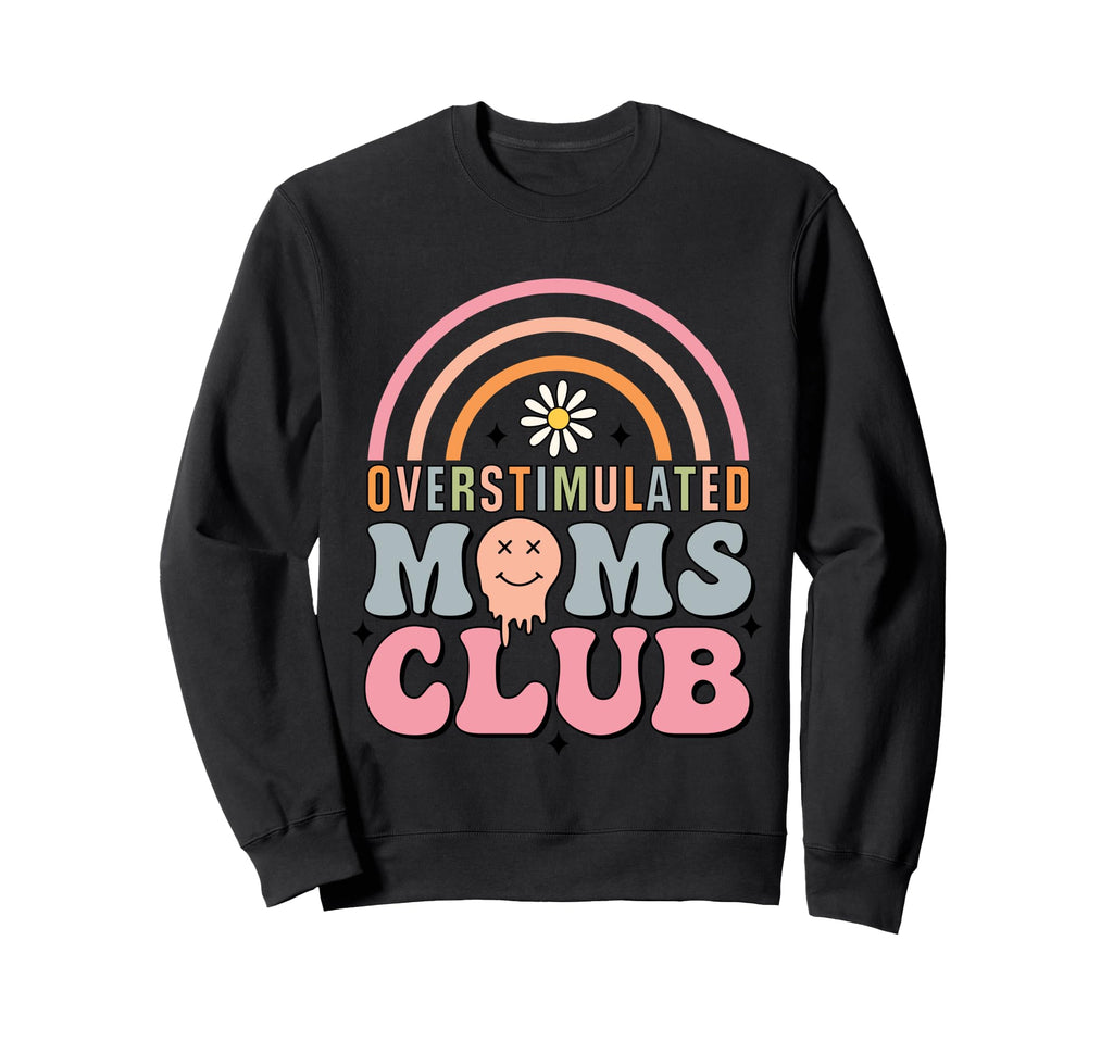 Overstimulated Moms Club Rainbow Funny Sweatshirt - Trendy Graphic Unisex - T-Shirt, Sweatshirt, Hoodie