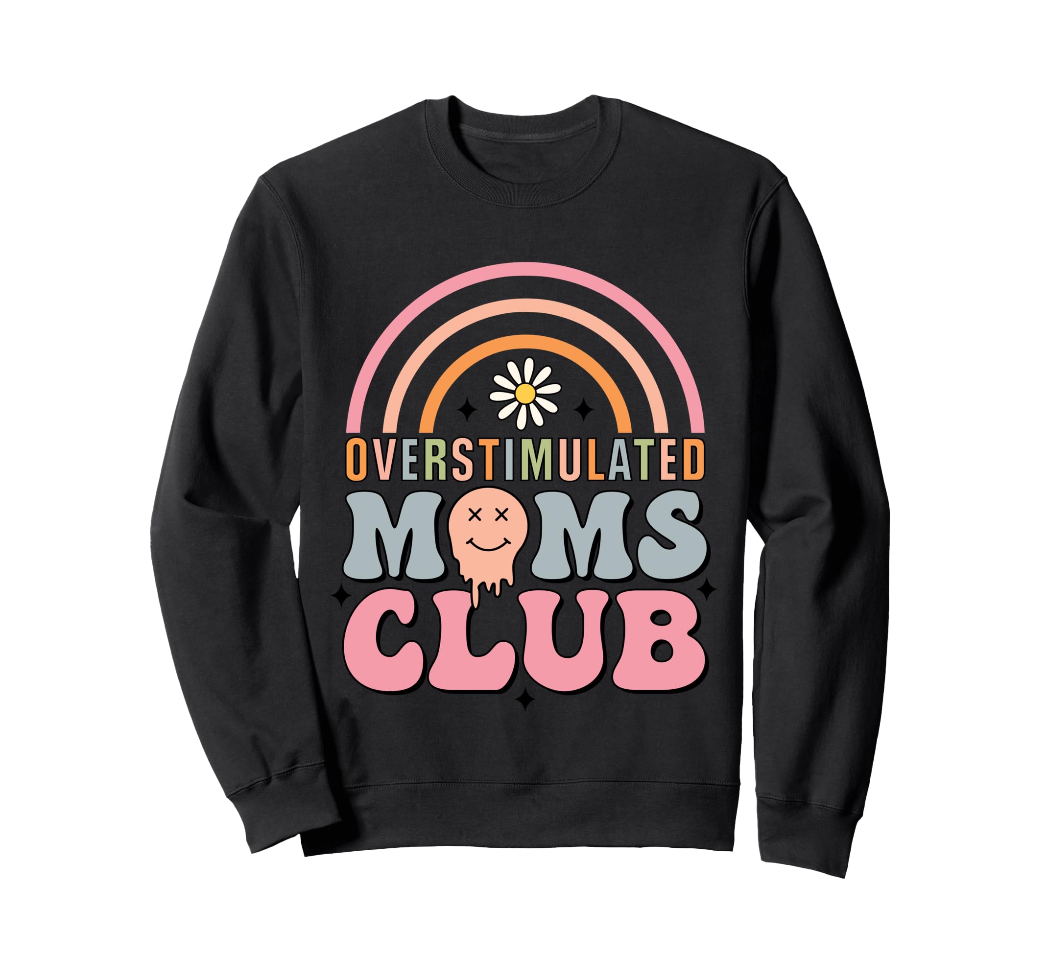 Overstimulated Moms Club Rainbow Funny Sweatshirt - Trendy Graphic Unisex - T-Shirt, Sweatshirt, Hoodie