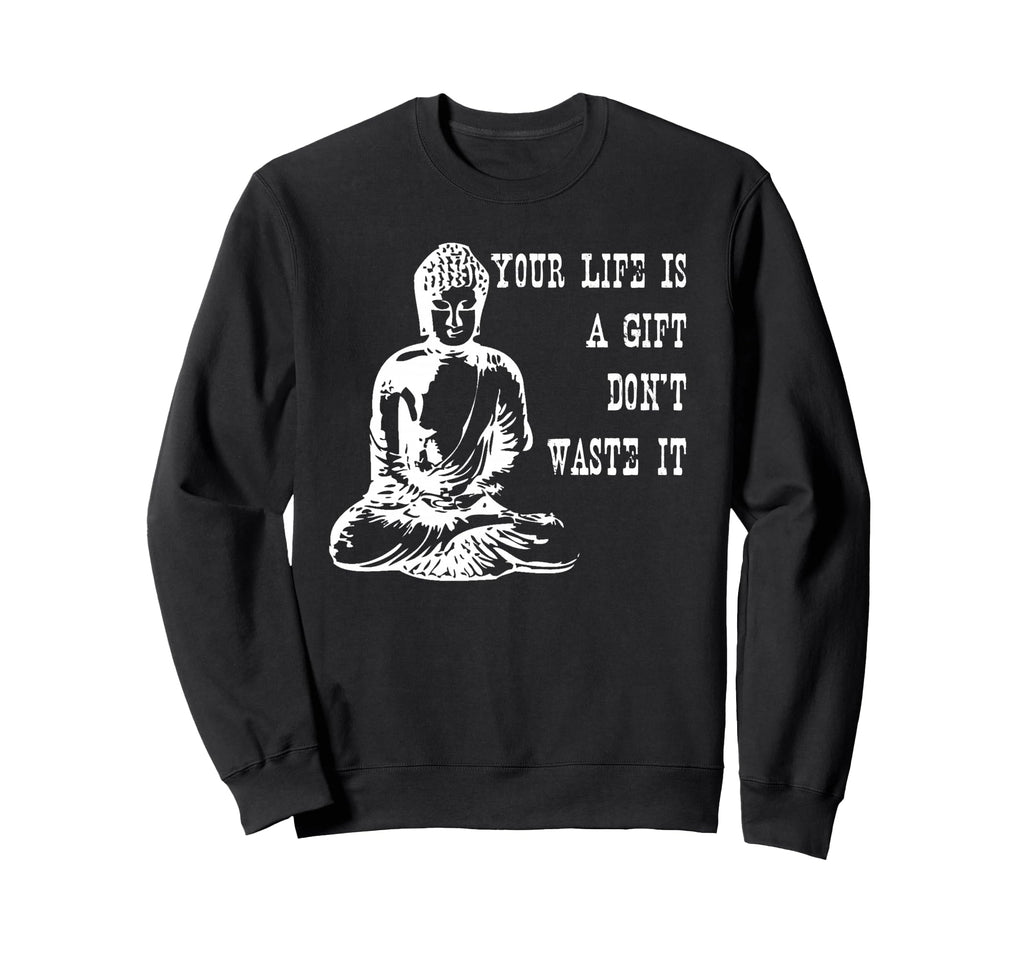 Your Life Is Gift Dont Waste It Sweatshirt - Trendy Graphic Men Women - T-Shirt, Sweatshirt, Hoodie