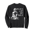 Your Life Is Gift Dont Waste It Sweatshirt - Trendy Graphic Men Women - T-Shirt, Sweatshirt, Hoodie