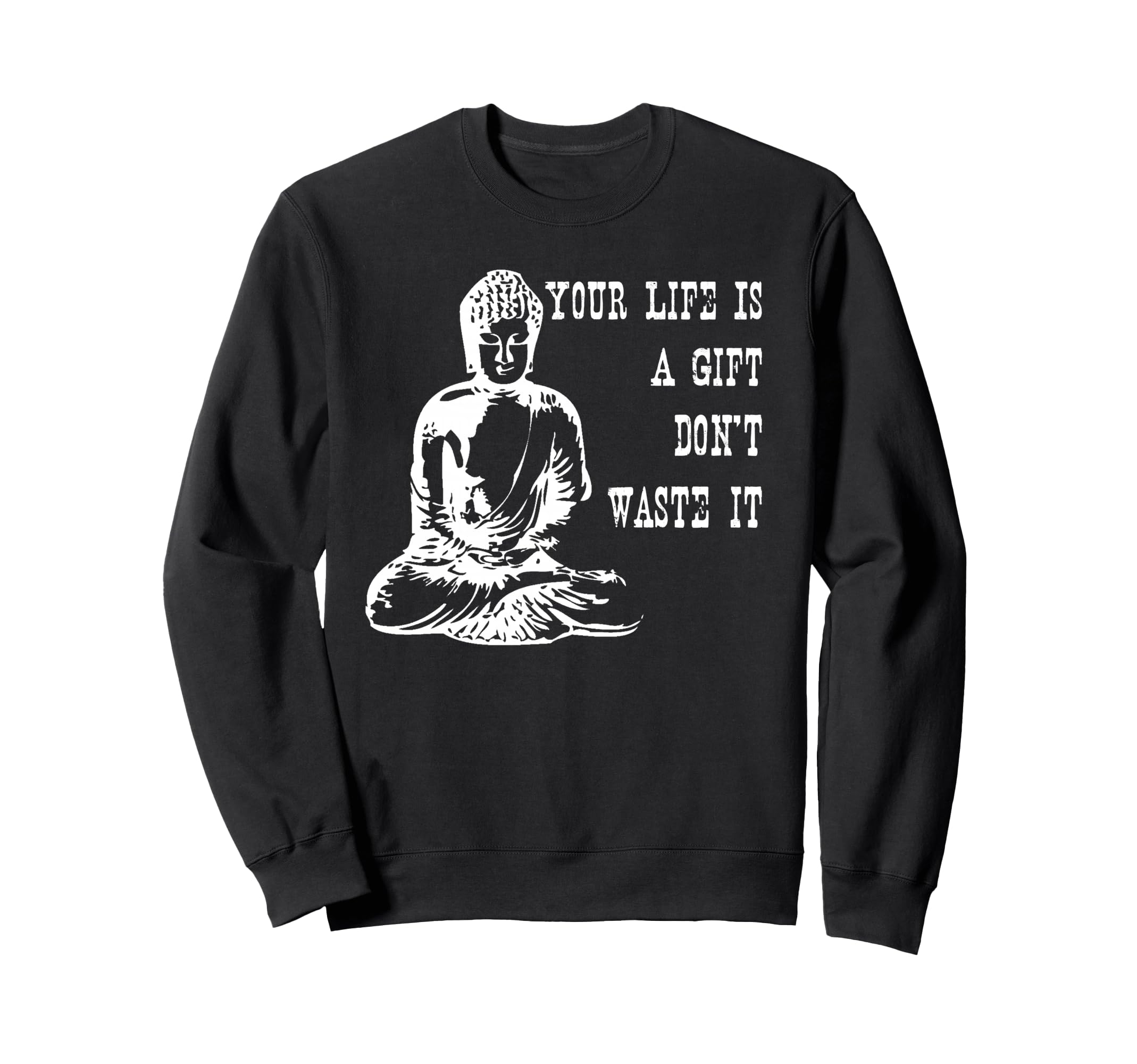 Your Life Is Gift Dont Waste It Sweatshirt - Trendy Graphic Men Women - T-Shirt, Sweatshirt, Hoodie