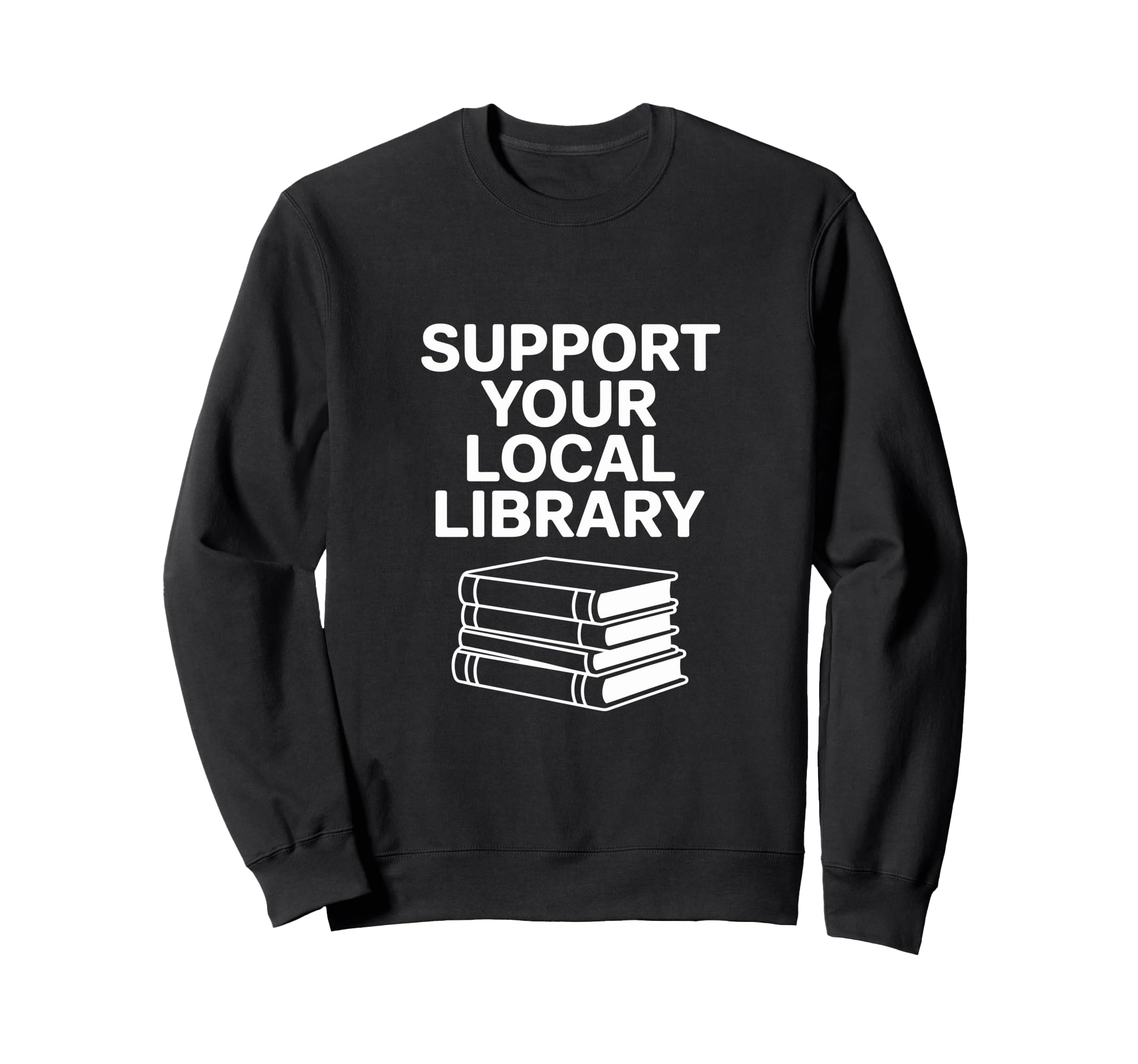 Support Your Local Library Sweatshirt - Streetwear Style Men Women - T-Shirt, Sweatshirt, Hoodie