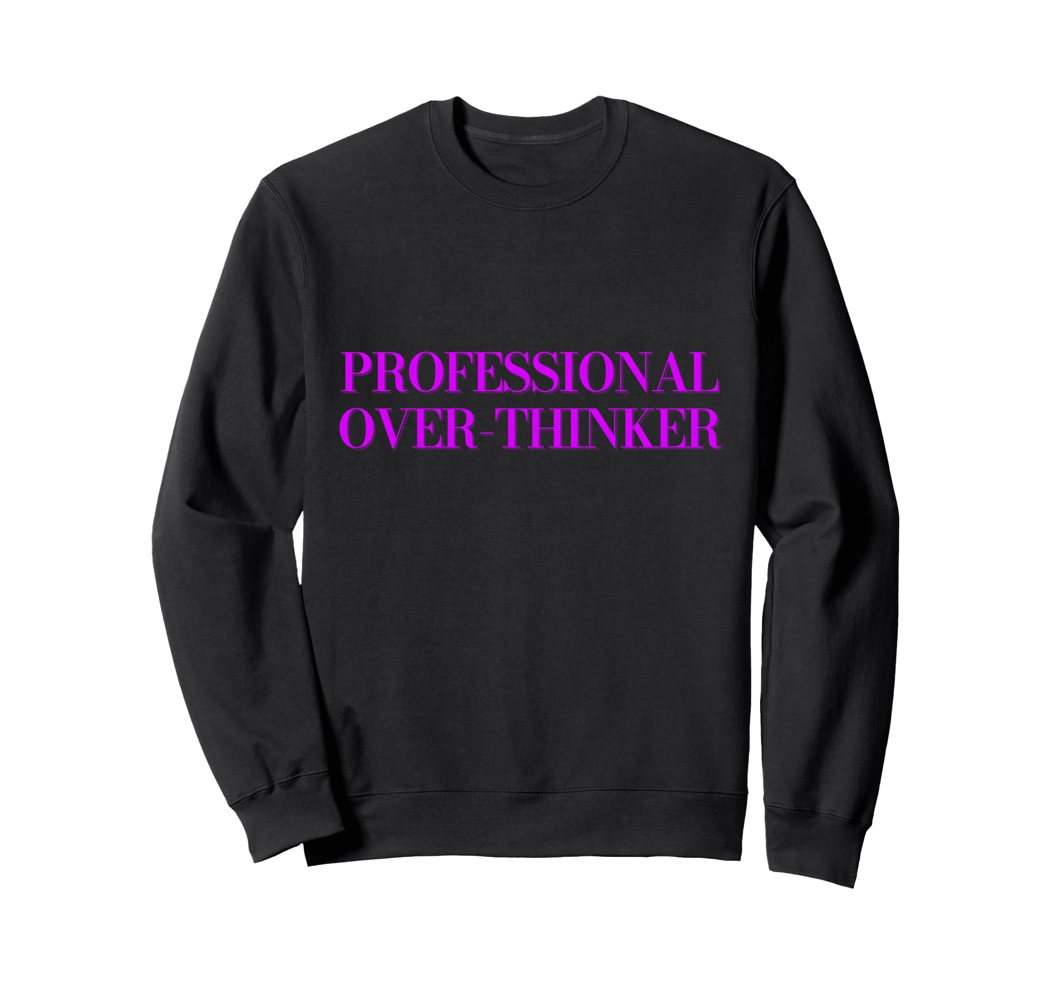 Professional Over Thinker Sweatshirt - Trendy Graphic for Adults - T-Shirt, Sweatshirt, Hoodie