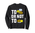 Save Bees Shakespeare To Be Sweatshirt - Casual Everyday Wear for Adults - T-Shirt, Sweatshirt, Hoodie
