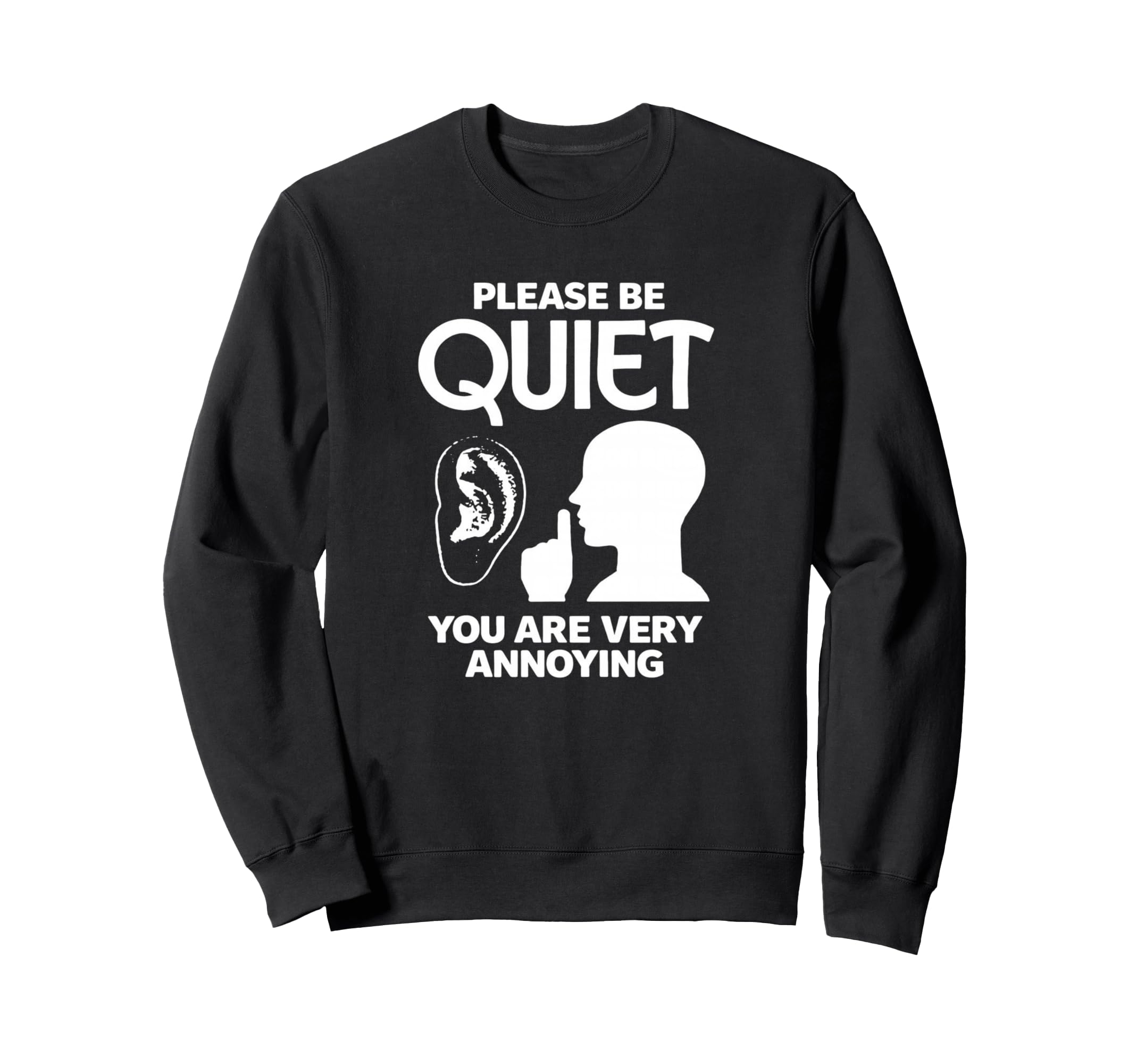 Please Be Quiet Funny Sarcastic Sweatshirt - Minimalist Print Unisex - T-Shirt, Sweatshirt, Hoodie