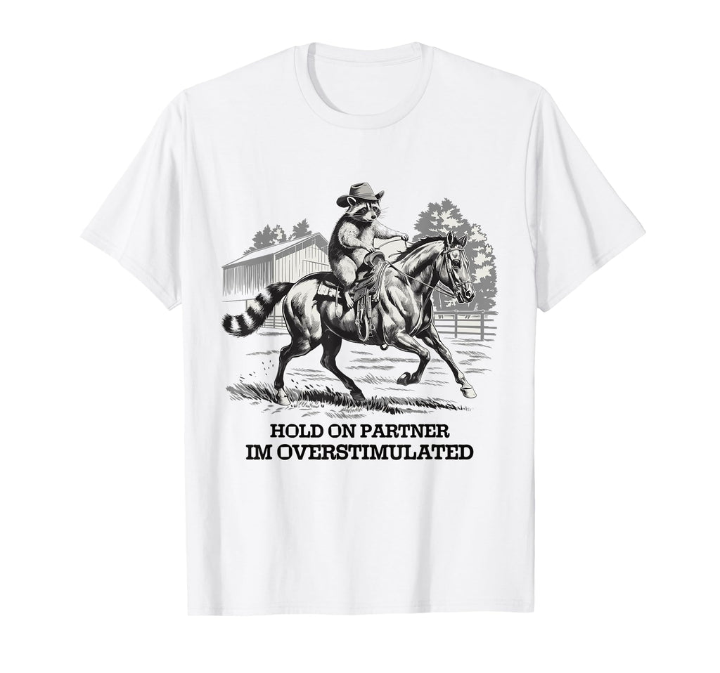 Hold Partner Im Overstimulated T-Shirt - Custom Art Print Unisex - T-Shirt, Sweatshirt, Hoodie