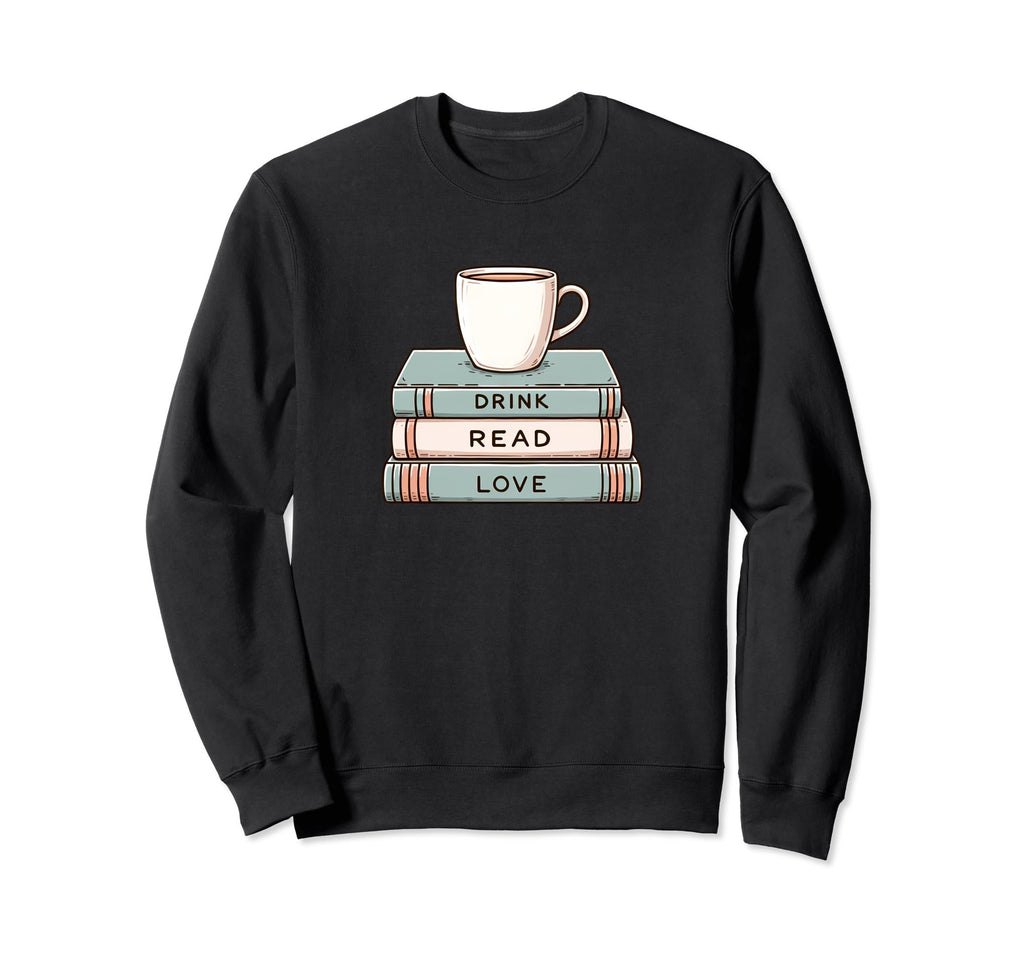 Drink Read Love Coffee And Book Lover Sweatshirt - Unique Graphic Unisex - T-Shirt, Sweatshirt, Hoodie
