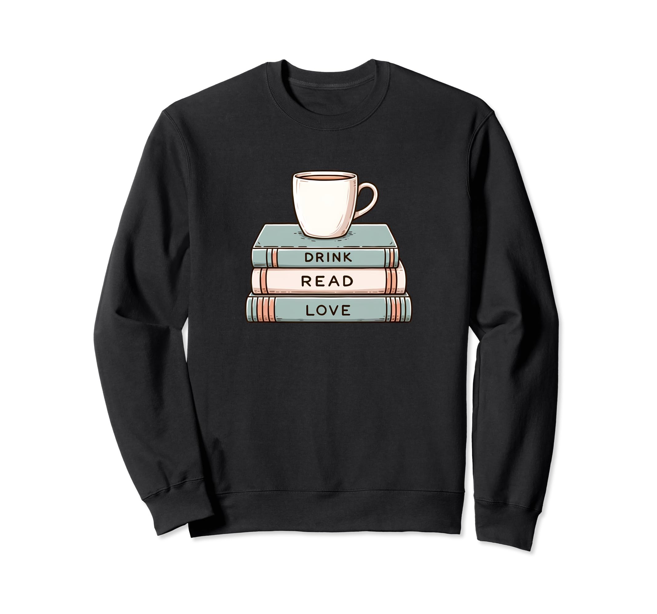 Drink Read Love Coffee And Book Lover Sweatshirt - Unique Graphic Unisex - T-Shirt, Sweatshirt, Hoodie