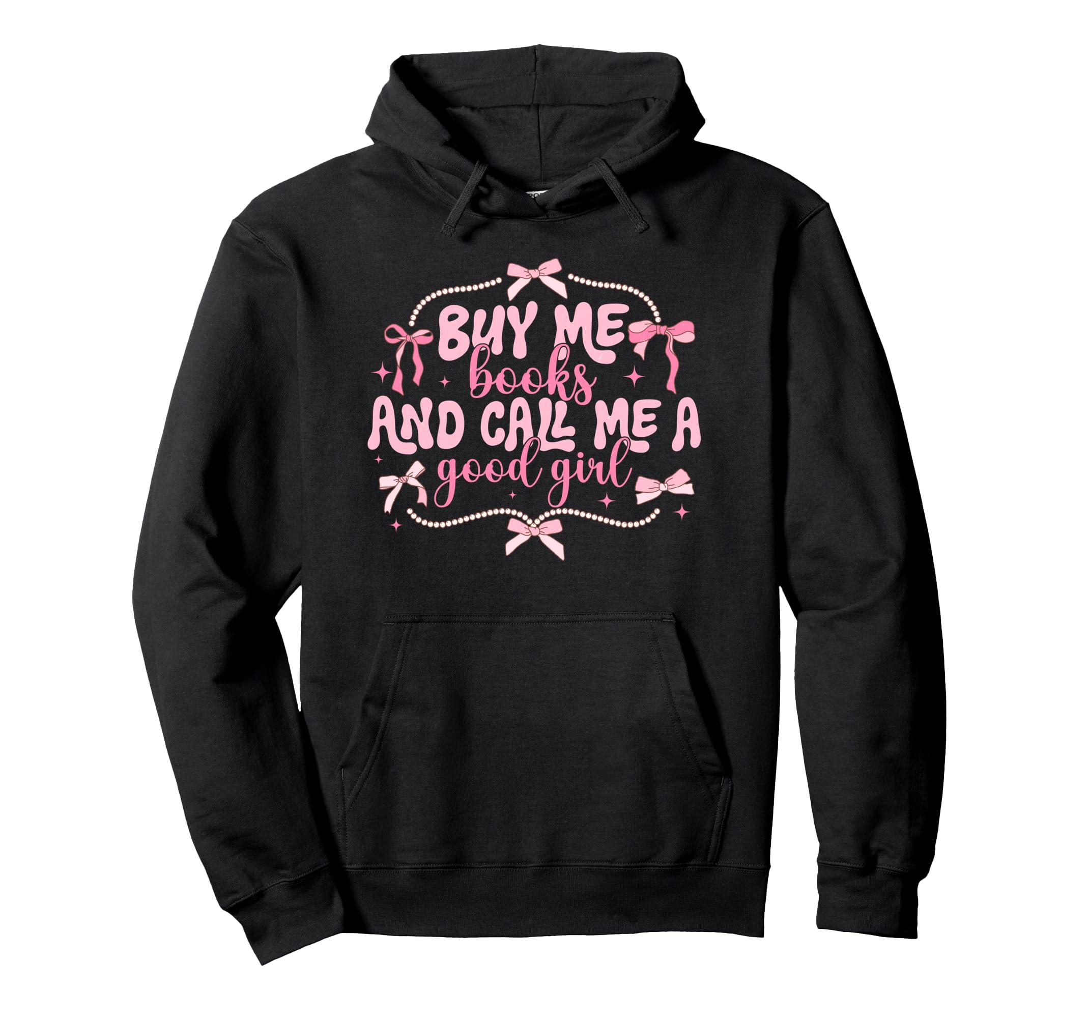 Buy Me Books And Call Me Good Hoodie - Fun Novelty Design Men Women - T-Shirt, Sweatshirt, Hoodie