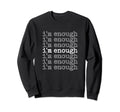 Self Love Club Im Enough Sweatshirt - Fun Novelty Design Unisex - T-Shirt, Sweatshirt, Hoodie