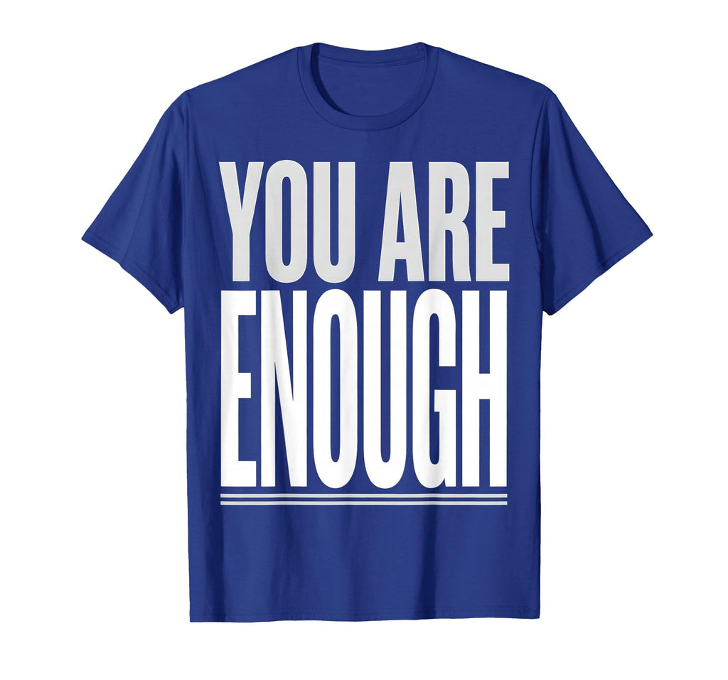 You Are Enough Positive Affirmation T-Shirt - Custom Art Print Unisex - T-Shirt, Sweatshirt, Hoodie