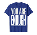 You Are Enough Positive Affirmation T-Shirt - Custom Art Print Unisex - T-Shirt, Sweatshirt, Hoodie