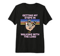 Getting My Steps Walking Lord T-Shirt - Casual Everyday Wear for Adults - T-Shirt, Sweatshirt, Hoodie