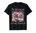 My Weekend Is Fully Booked Book Lover T-Shirt - Streetwear Style for Adults - T-Shirt, Sweatshirt, Hoodie