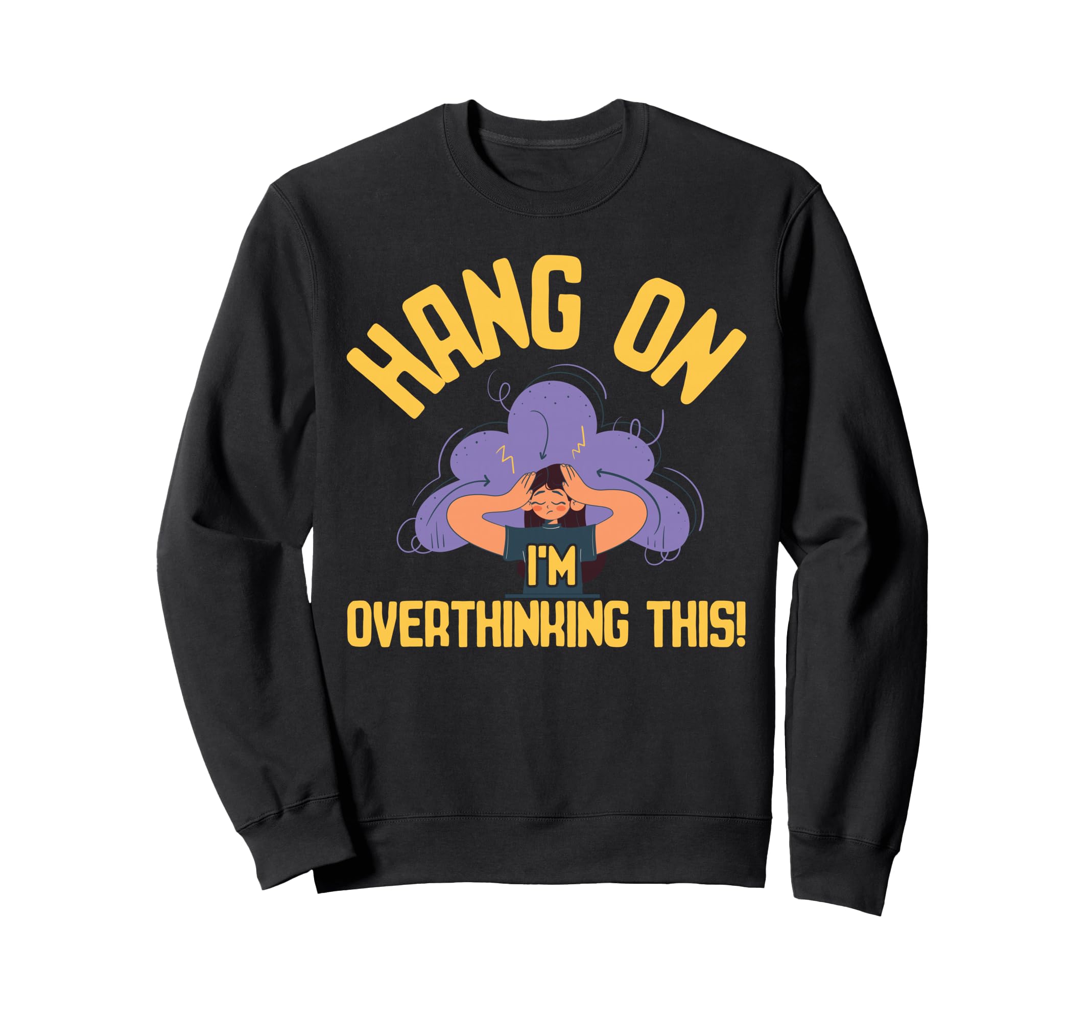 Overthinking Overthinking This Sweatshirt - Custom Art Print for Adults - T-Shirt, Sweatshirt, Hoodie