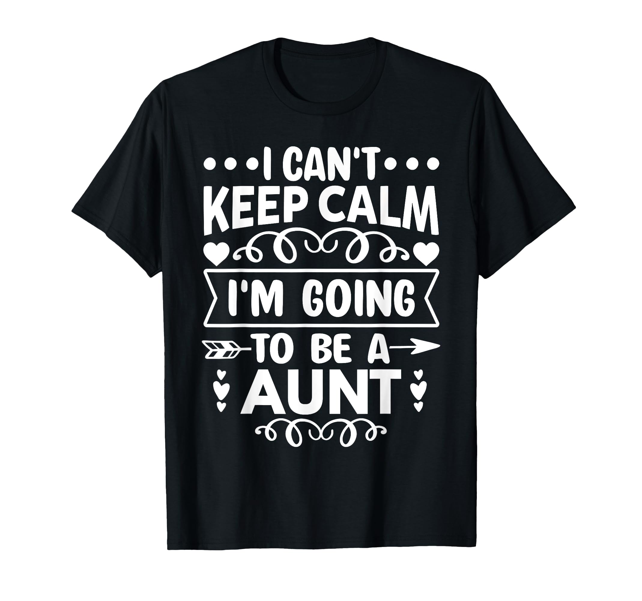 I Cant Keep Calm Im Going To Be Aunt T-Shirt - Minimalist Print Unisex - T-Shirt, Sweatshirt, Hoodie