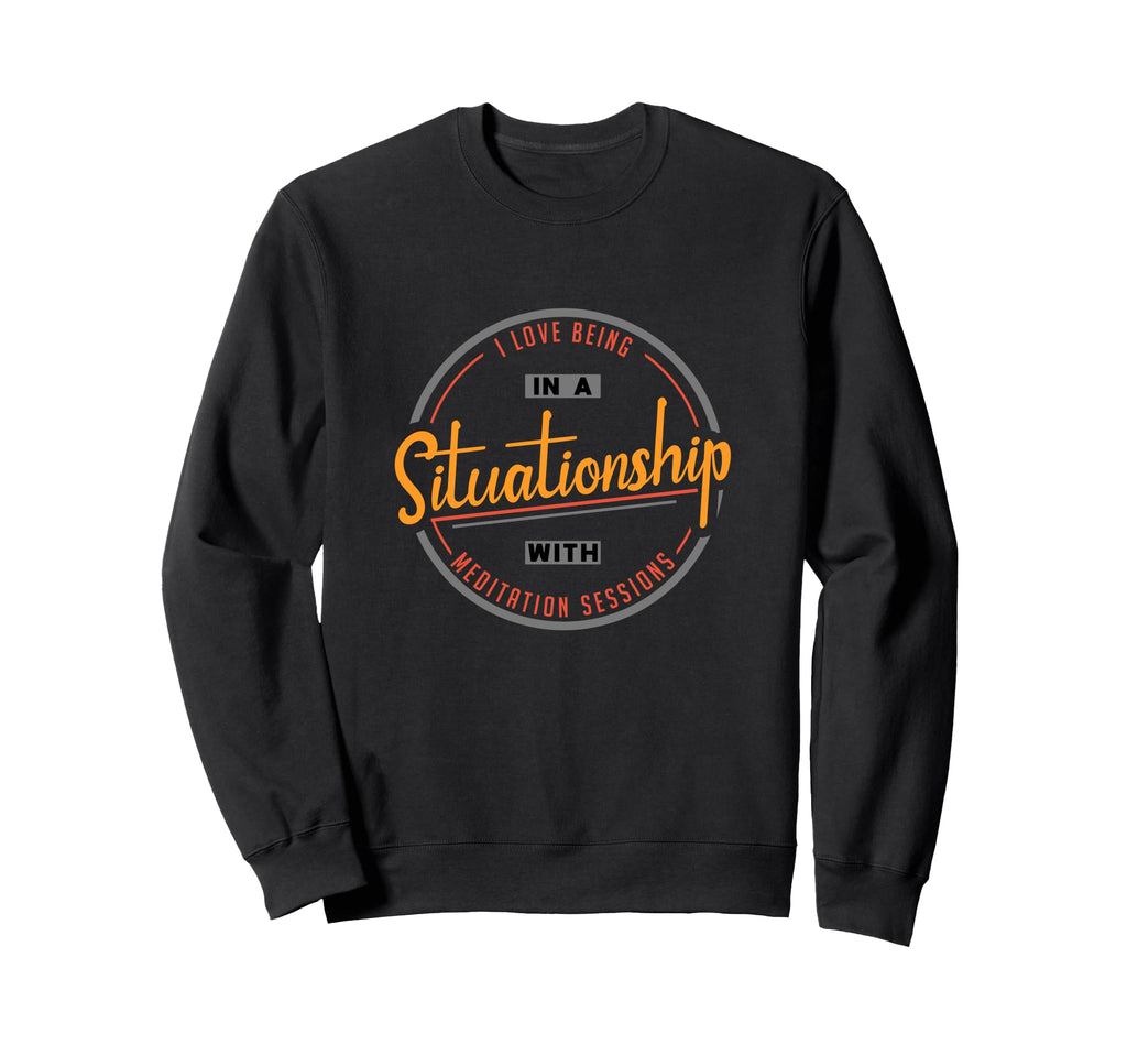I Love Being Situationship Sweatshirt - Fun Novelty Design for Adults - T-Shirt, Sweatshirt, Hoodie