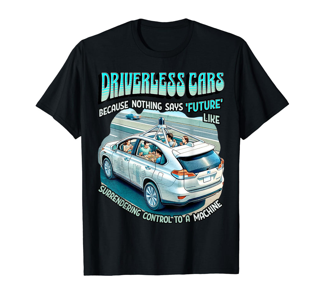 Driverless Cars Ai Revolt Self Driving T-Shirt - Graphic Print for Adults - T-Shirt, Sweatshirt, Hoodie