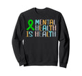Mental Health Is Health Counselor Sweatshirt - Novelty Apparel for Adults - T-Shirt, Sweatshirt, Hoodie