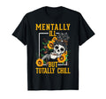 Mentally Ill But Totally Chill Mental T-Shirt - Graphic Print Men Women - T-Shirt, Sweatshirt, Hoodie