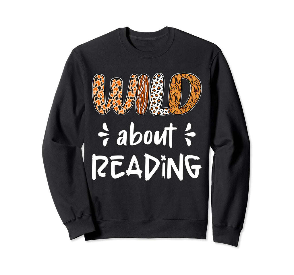 Wild About Reading Reading Books And Sweatshirt - Graphic Print Men Women - T-Shirt, Sweatshirt, Hoodie