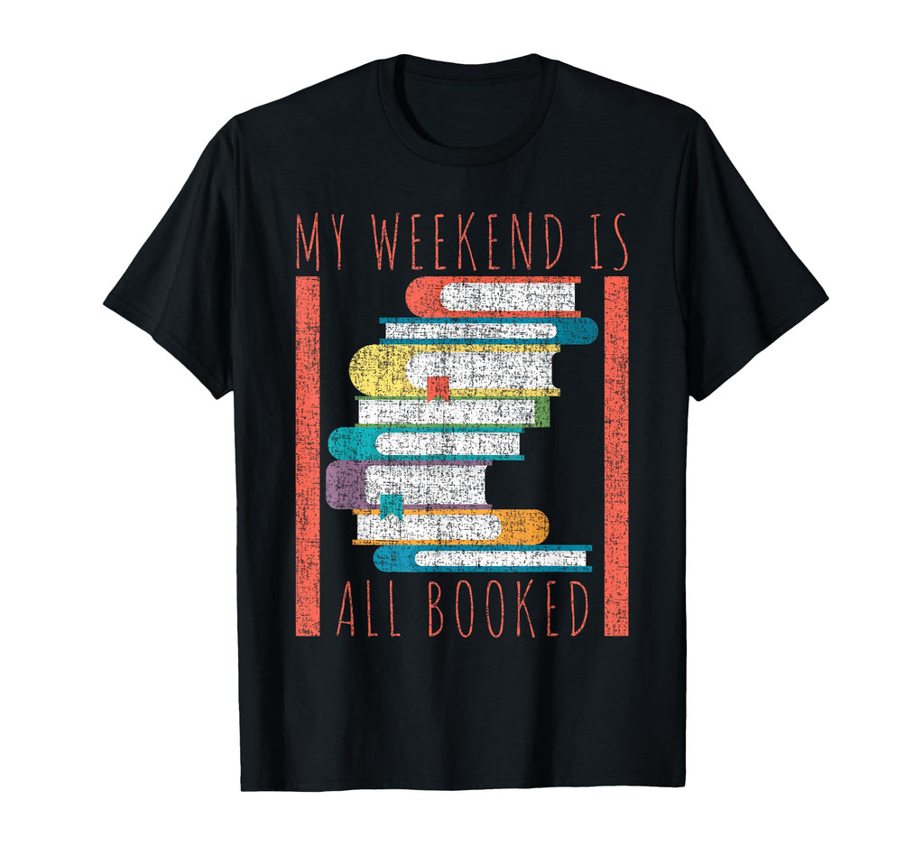 My Weekend Is All Booked Funny Books T-Shirt - Unique Graphic Unisex - T-Shirt, Sweatshirt, Hoodie