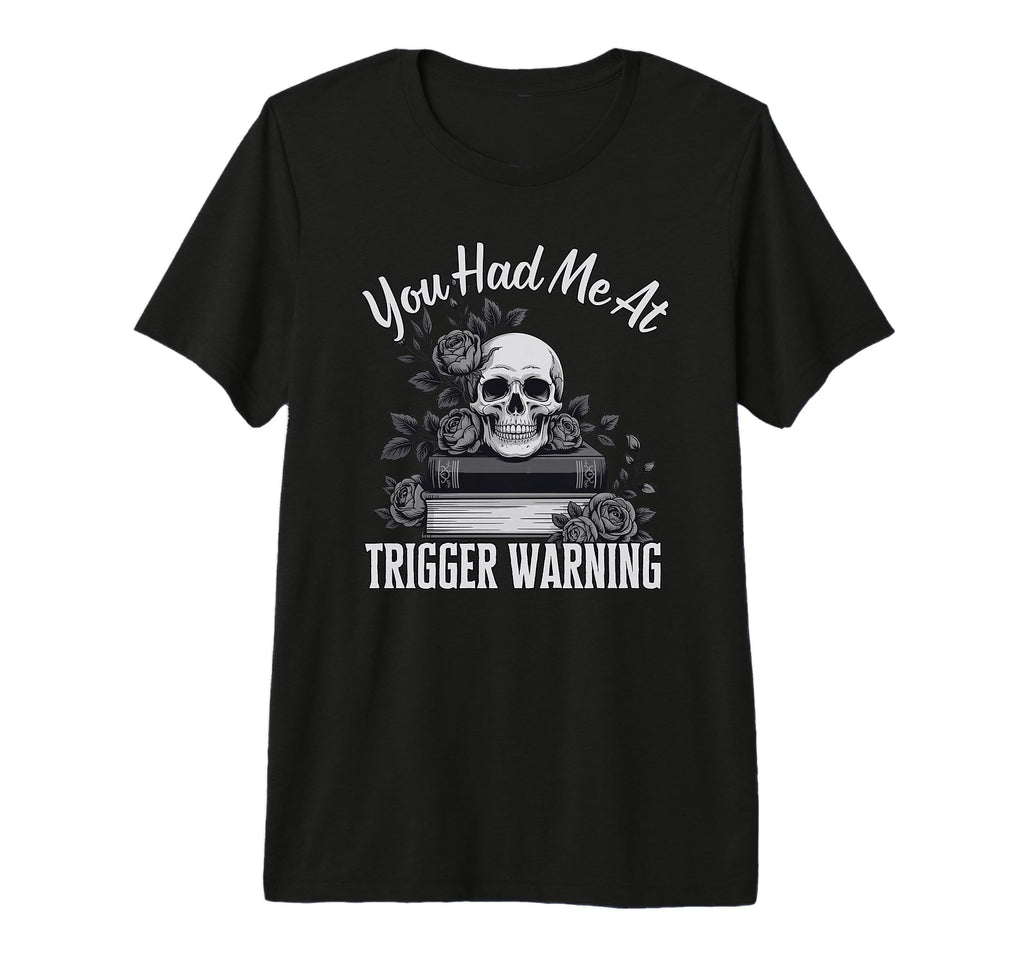 You Had Me Trigger Warning Dark T-Shirt - Casual Everyday Wear for Adults - T-Shirt, Sweatshirt, Hoodie